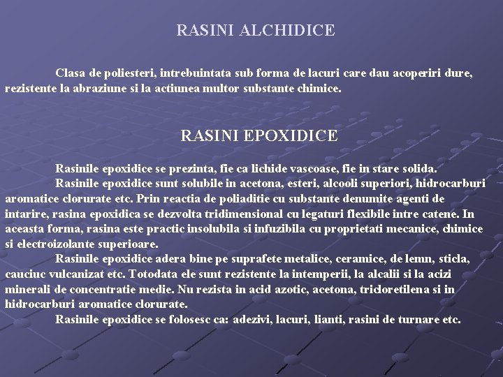 RASINI ALCHIDICE Clasa de poliesteri, intrebuintata sub forma de lacuri care dau acoperiri dure,