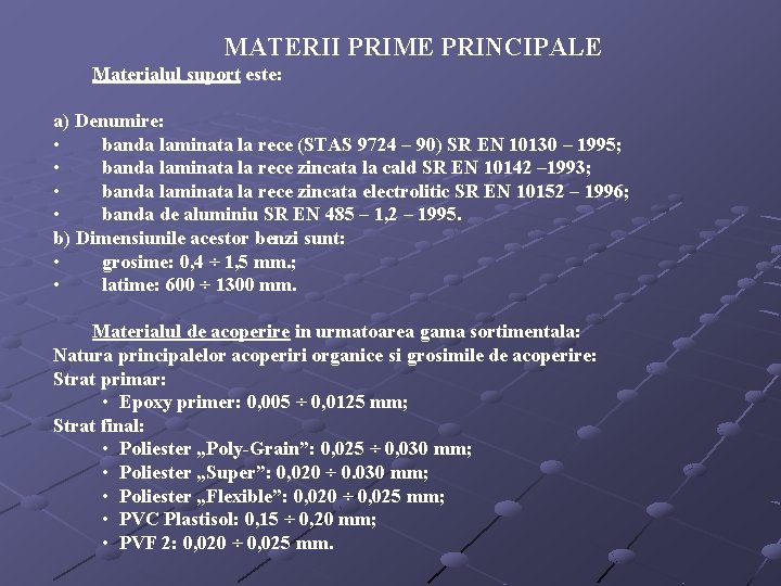 MATERII PRIME PRINCIPALE Materialul suport este: a) Denumire: • banda laminata la rece (STAS