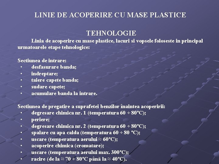 LINIE DE ACOPERIRE CU MASE PLASTICE TEHNOLOGIE Linia de acoperire cu mase plastice, lacuri