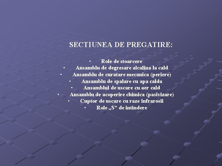 SECTIUNEA DE PREGATIRE: • Role de stoarcere • Ansamblu de degresare alcalina la cald