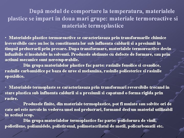 După modul de comportare la temperatura, materialele plastice se impart in doua mari grupe: