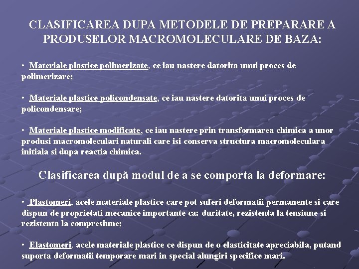 CLASIFICAREA DUPA METODELE DE PREPARARE A PRODUSELOR MACROMOLECULARE DE BAZA: • Materiale plastice polimerizate,