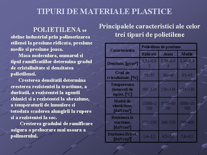 TIPURI DE MATERIALE PLASTICE POLIETILENA se obtine industrial prin polimerizarea etilenei la presiune ridicata,