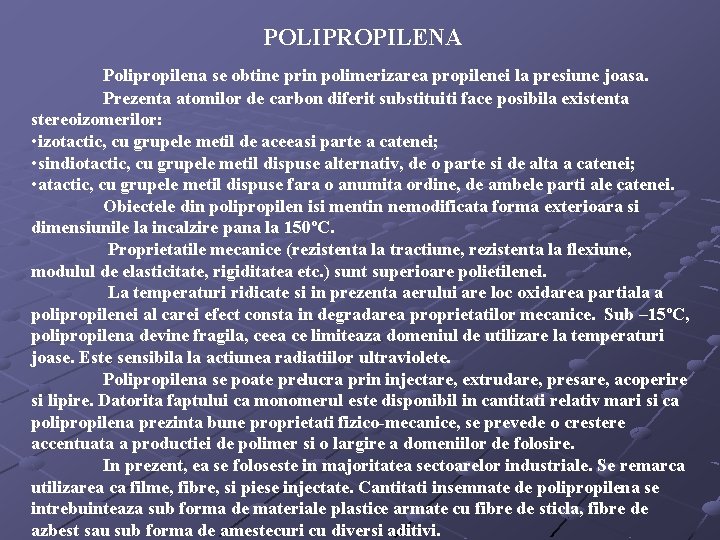 POLIPROPILENA Polipropilena se obtine prin polimerizarea propilenei la presiune joasa. Prezenta atomilor de carbon