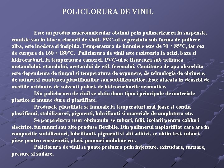 POLICLORURA DE VINIL Este un produs macromolecular obtinut prin polimerizarea in suspensie, emulsie sau