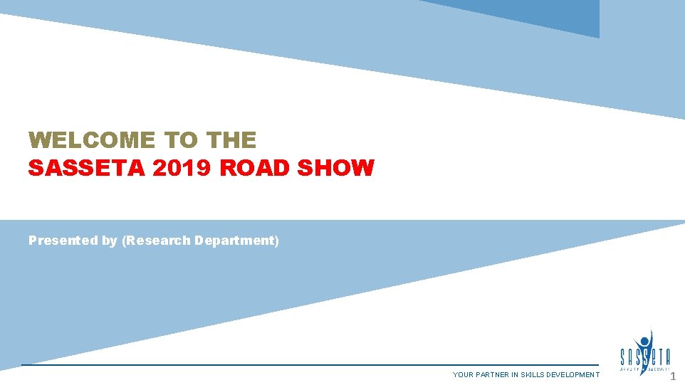 WELCOME TO THE SASSETA 2019 ROAD SHOW Presented by (Research Department) YOUR PARTNER IN