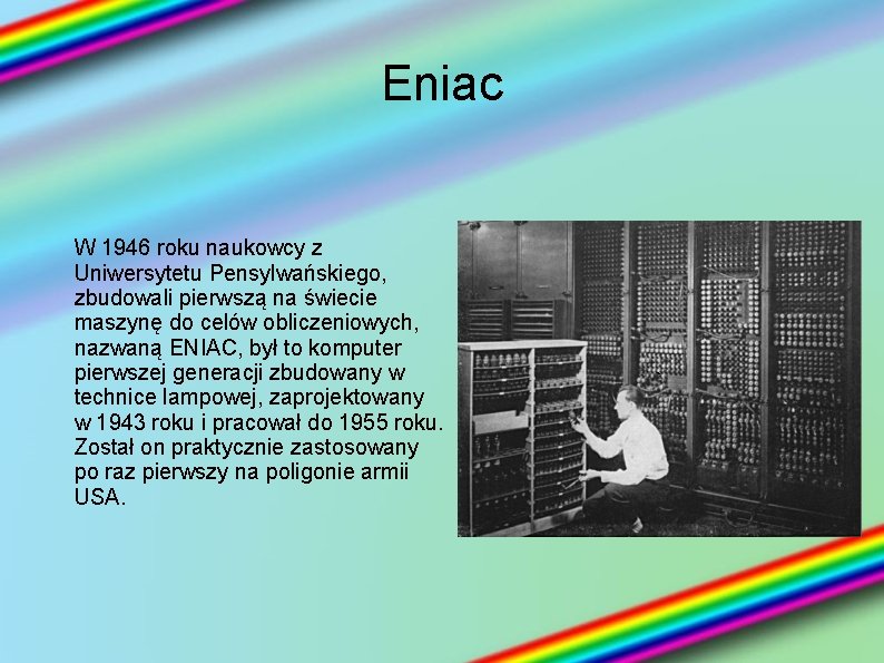 Eniac W 1946 roku naukowcy z Uniwersytetu Pensylwańskiego, zbudowali pierwszą na świecie maszynę do