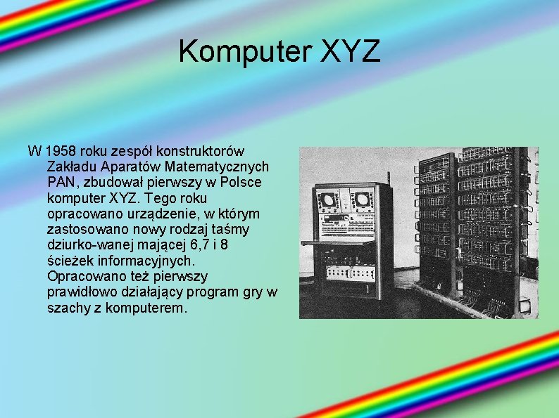 Komputer XYZ W 1958 roku zespół konstruktorów Zakładu Aparatów Matematycznych PAN, zbudował pierwszy w