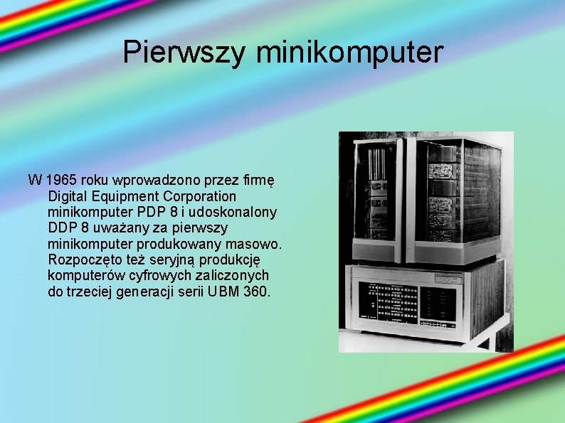 Pierwszy minikomputer W 1965 roku wprowadzono przez firmę Digital Equipment Corporation minikomputer PDP 8