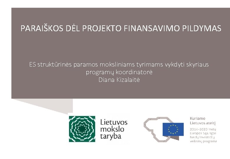 PARAIŠKOS DĖL PROJEKTO FINANSAVIMO PILDYMAS ES struktūrinės paramos moksliniams tyrimams vykdyti skyriaus programų koordinatorė