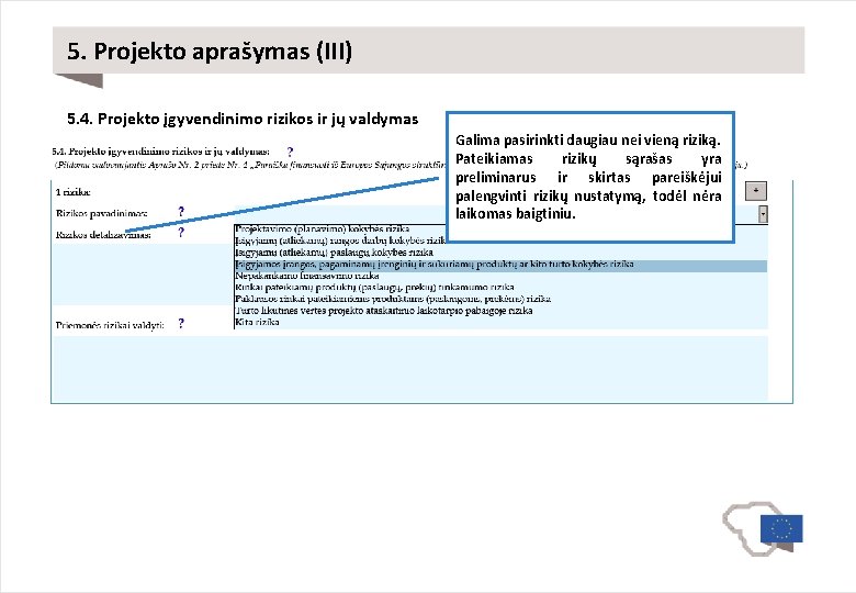 5. Projekto aprašymas (III) 5. 4. Projekto įgyvendinimo rizikos ir jų valdymas Galima pasirinkti