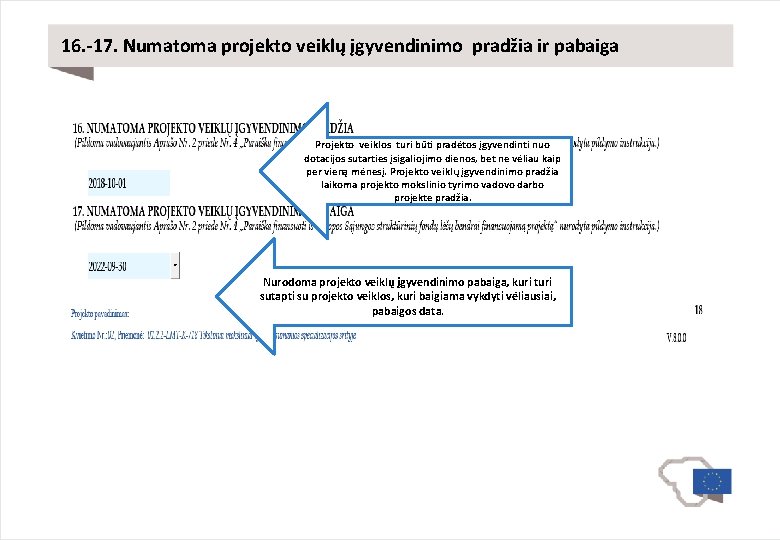 16. -17. Numatoma projekto veiklų įgyvendinimo pradžia ir pabaiga Projekto veiklos turi būti pradėtos