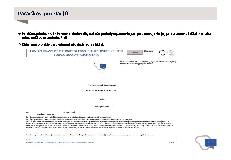 Paraiškos priedai (I) v Paraiškos priedas Nr. 1 - Partnerio deklaracija, turi būti pasirašyta