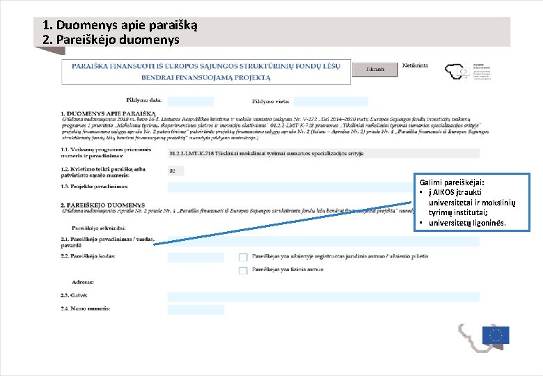 1. Duomenys apie paraišką 2. Pareiškėjo duomenys Galimi pareiškėjai: • į AIKOS įtraukti universitetai