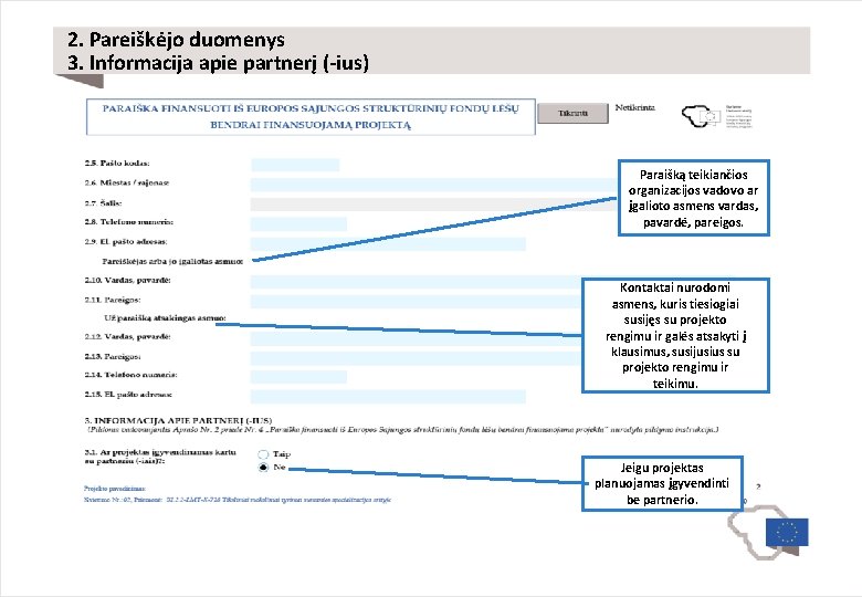 2. Pareiškėjo duomenys 3. Informacija apie partnerį (-ius) Paraišką teikiančios organizacijos vadovo ar įgalioto