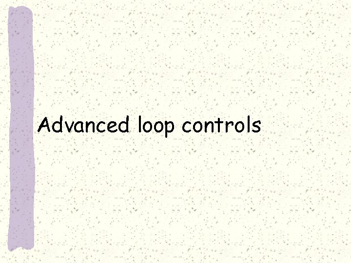 Advanced loop controls 