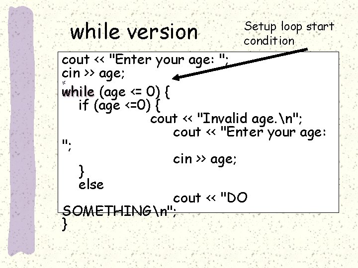 while version Setup loop start condition cout << "Enter your age: "; cin >>