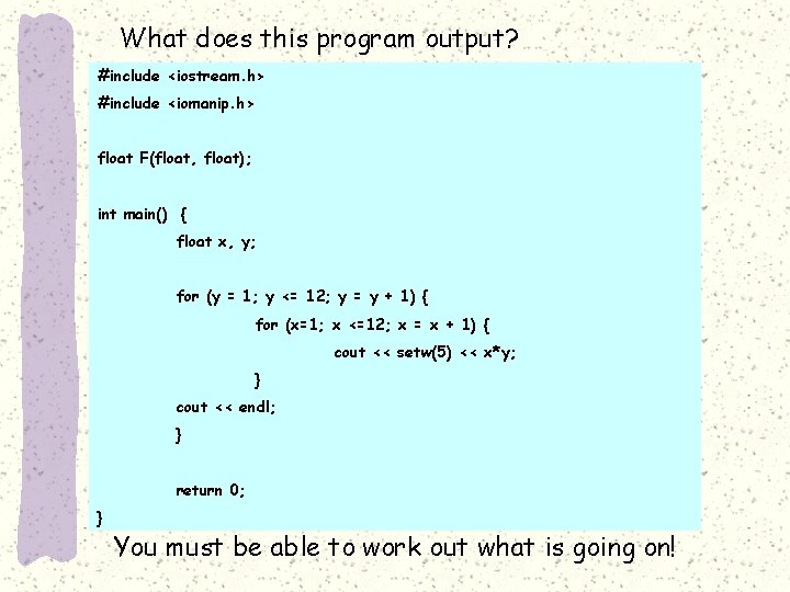 What does this program output? #include <iostream. h> #include <iomanip. h> float F(float, float);