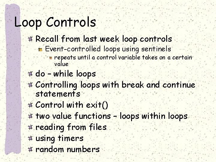 Loop Controls Recall from last week loop controls Event-controlled loops using sentinels repeats until