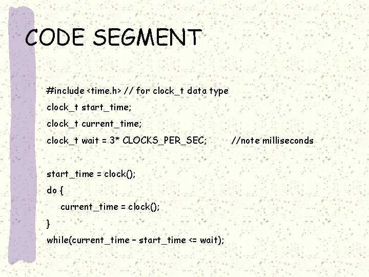 CODE SEGMENT #include <time. h> // for clock_t data type clock_t start_time; clock_t current_time;