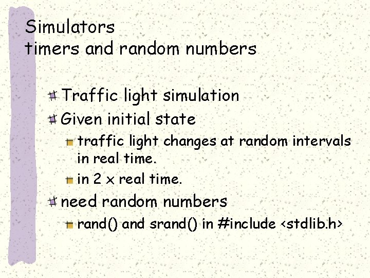 Simulators timers and random numbers Traffic light simulation Given initial state traffic light changes