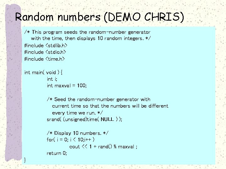 Random numbers (DEMO CHRIS) /* This program seeds the random-number generator with the time,