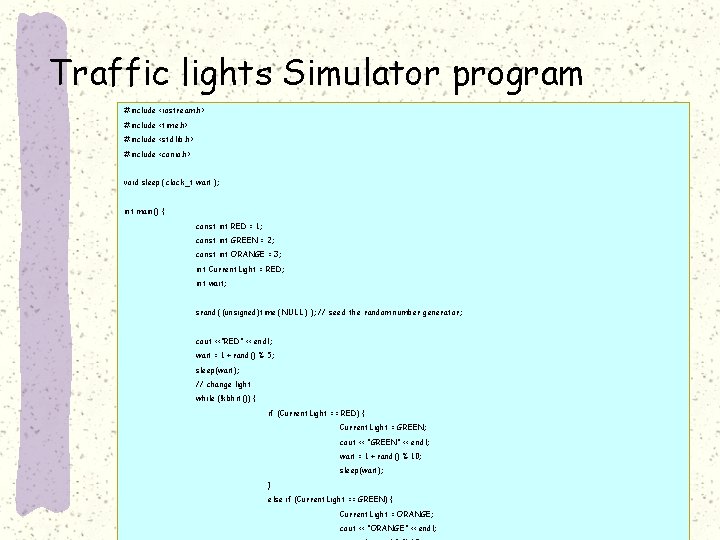 Traffic lights Simulator program #include <iostream. h> #include <time. h> #include <stdlib. h> #include