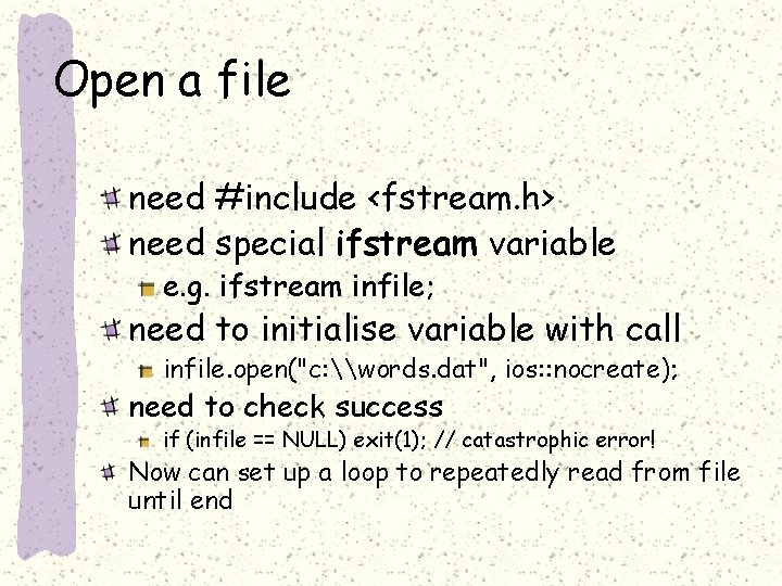 Open a file need #include <fstream. h> need special ifstream variable e. g. ifstream