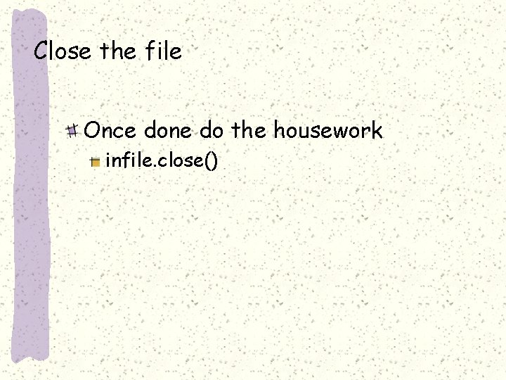 Close the file Once done do the housework infile. close() 