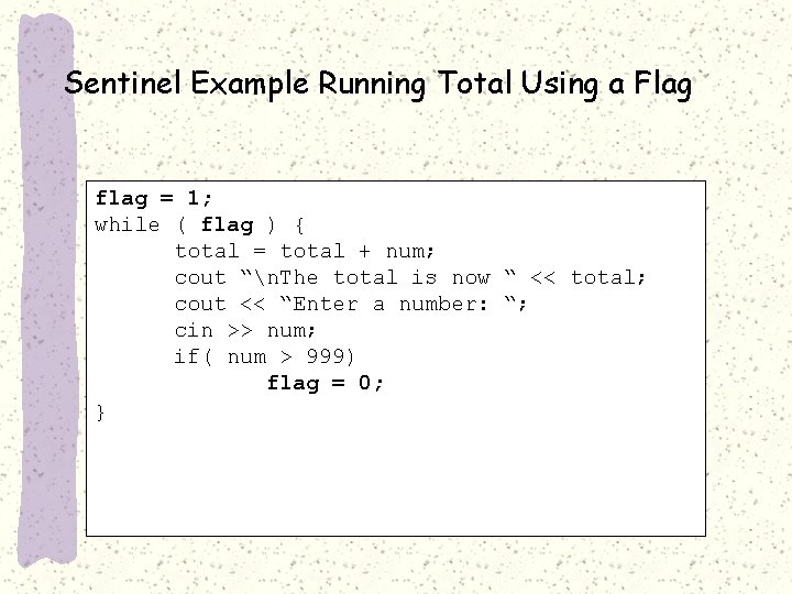 Sentinel Example Running Total Using a Flag flag = 1; while ( flag )