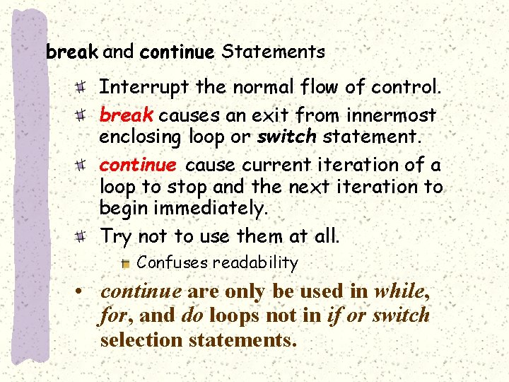 break and continue Statements Interrupt the normal flow of control. break causes an exit