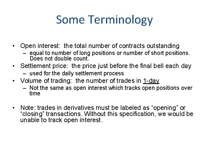 Some Terminology • Open interest: the total number of contracts outstanding – equal to