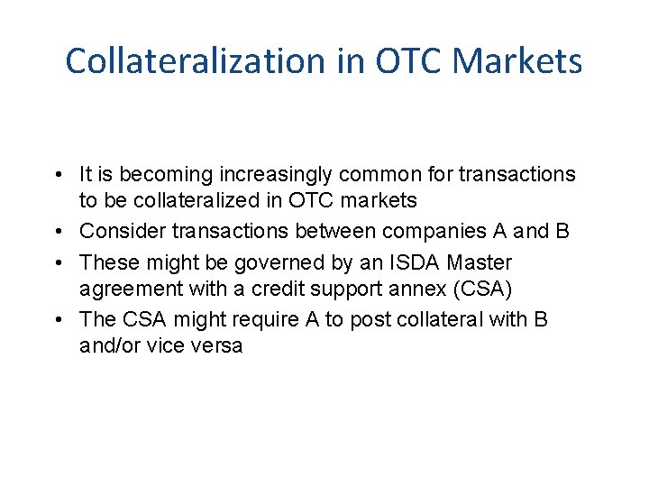 Collateralization in OTC Markets • It is becoming increasingly common for transactions to be