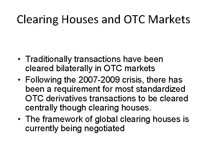 Clearing Houses and OTC Markets • Traditionally transactions have been cleared bilaterally in OTC