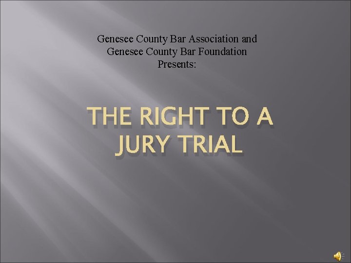 Genesee County Bar Association and Genesee County Bar Foundation Presents: THE RIGHT TO A