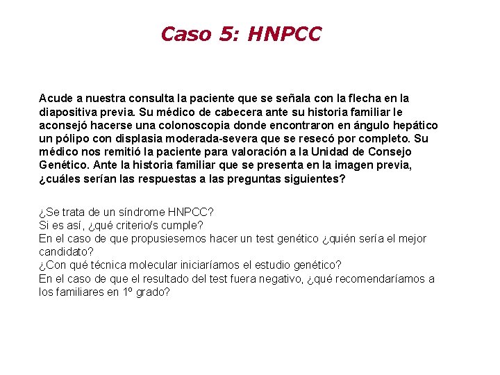 Caso 5: HNPCC Acude a nuestra consulta la paciente que se señala con la