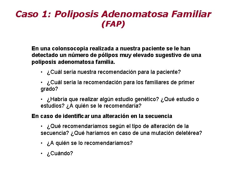 Caso 1: Poliposis Adenomatosa Familiar (FAP) En una colonsocopia realizada a nuestra paciente se