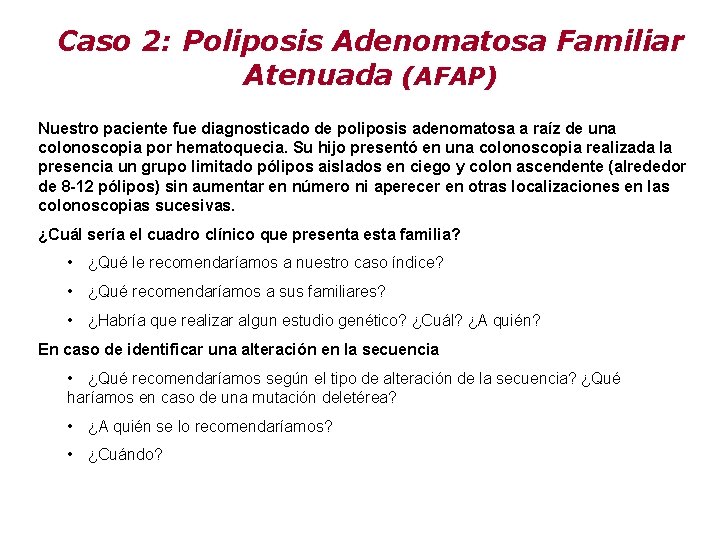 Caso 2: Poliposis Adenomatosa Familiar Atenuada (AFAP) Nuestro paciente fue diagnosticado de poliposis adenomatosa