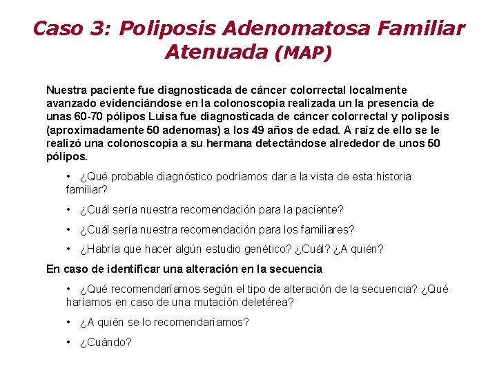 Caso 3: Poliposis Adenomatosa Familiar Atenuada (MAP) Nuestra paciente fue diagnosticada de cáncer colorrectal