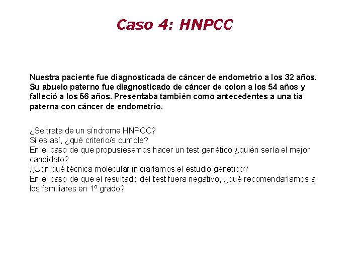 Caso 4: HNPCC Nuestra paciente fue diagnosticada de cáncer de endometrio a los 32