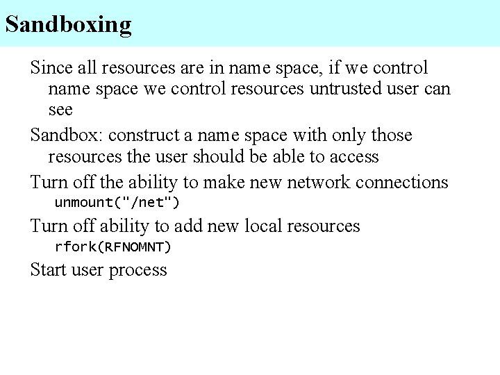 Sandboxing Since all resources are in name space, if we control name space we