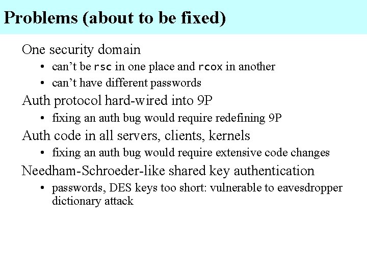 Problems (about to be fixed) One security domain • can’t be rsc in one