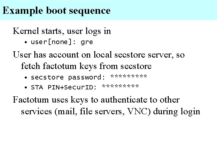 Example boot sequence Kernel starts, user logs in • user[none]: gre User has account