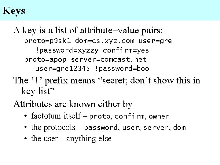 Keys A key is a list of attribute=value pairs: proto=p 9 sk 1 dom=cs.