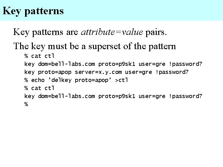 Key patterns are attribute=value pairs. The key must be a superset of the pattern