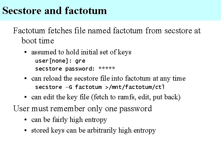 Secstore and factotum Factotum fetches file named factotum from secstore at boot time •