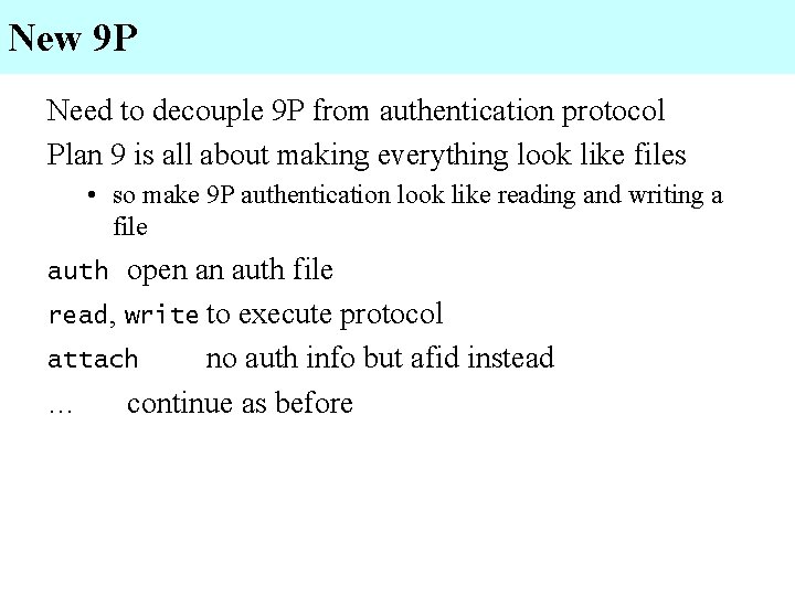 New 9 P Need to decouple 9 P from authentication protocol Plan 9 is