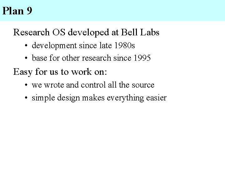 Plan 9 Research OS developed at Bell Labs • development since late 1980 s