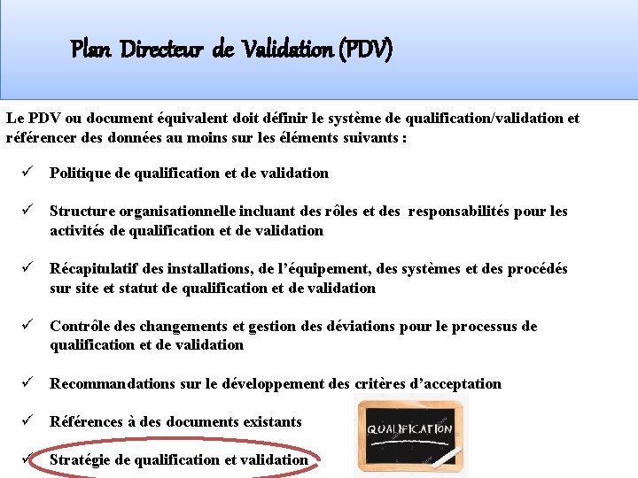 Plan Directeur de Validation (PDV) Le PDV ou document équivalent doit définir le système