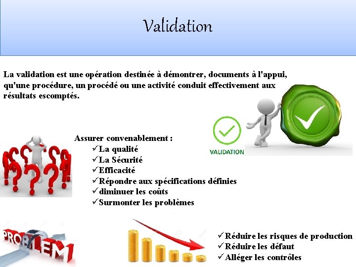 Validation La validation est une opération destinée à démontrer, documents à l'appui, qu'une procédure,